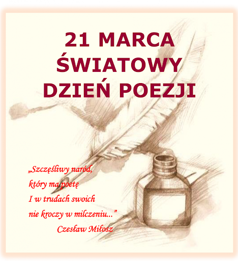 21 marca - Światowy Dzień Poezji  "Szczęśliwy naród, który ma poetę i w trudach swoich nie kroczy w milczeniu" Czesław Miłosz