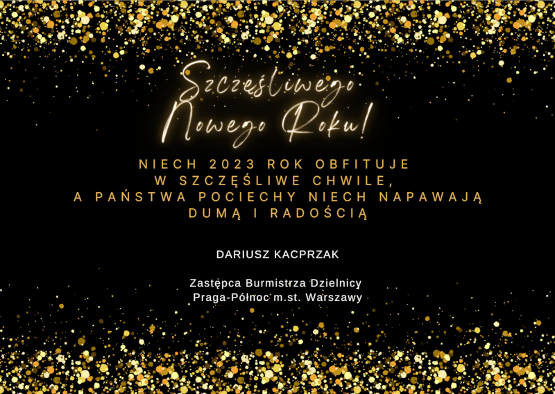 życzenia na nowy rok 2023 od Dariusza Kacprzaka, Burmistrza Dzielnicy Praga Północ