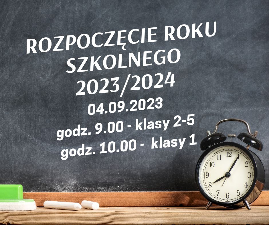 Rozpoczęcie roku szkolnego 2023/2024 odbędzie się 4.09.2023 r.
 godz. 9.00 - klasy 2-5
 godz. 10.00 - klasy 1